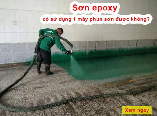 Sơn epoxy có sử dụng 1 máy phun sơn được không?