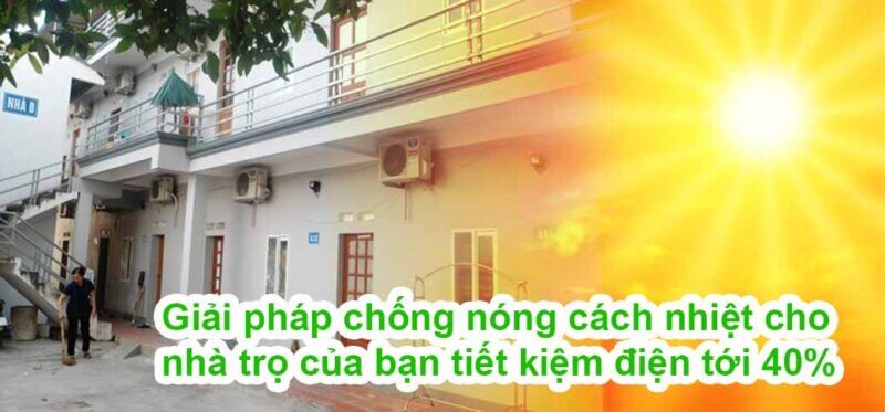 Giải pháp chống nóng cho nhà trọ của bạn tiết kiệm tới 40%