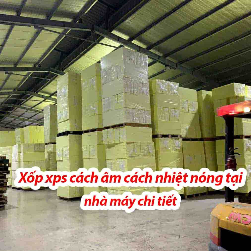 Xốp xps cách âm cách nhiệt nóng tại nhà máy chi tiết