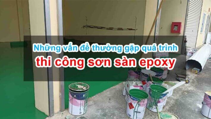 Những vấn đề thường gặp quá trình thi công sơn sàn epoxy m2