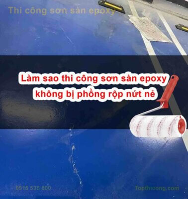 Làm sao thi công sơn sàn epoxy không bị phồng rộp nứt nẻ