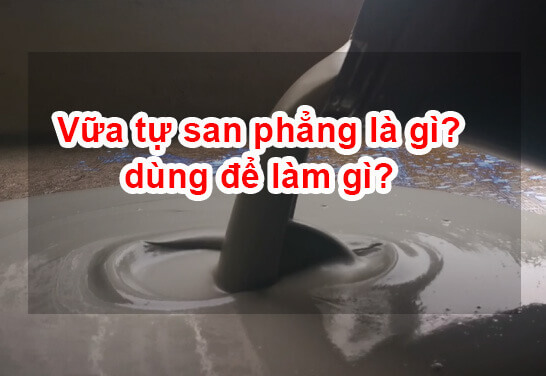 Vữa tự san phẳng là gì? dùng để làm gì?
