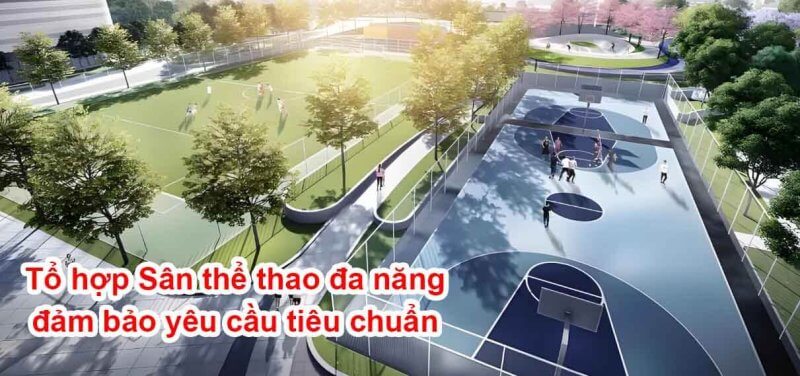 Tổ hợp Sân thể thao đa năng đảm bảo yêu cầu tiêu chuẩn
