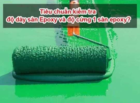 Tiêu chuẩn kiểm tra độ dày sàn Epoxy và độ cứng 1 sàn epoxy?