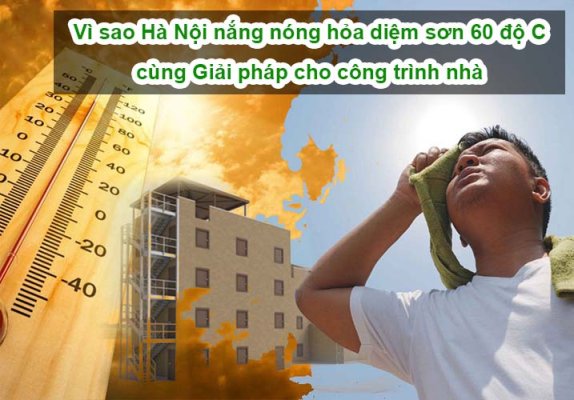 Vì sao Hà Nội nắng nóng hỏa diệm sơn 60 độ C cùng Giải pháp