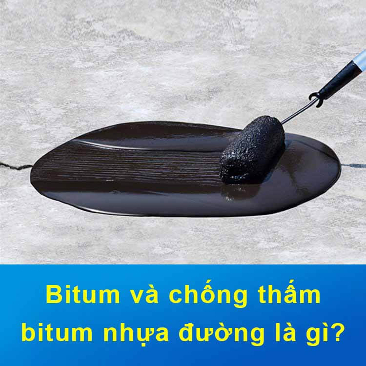 Bitum và chống thấm bitum nhựa đường là gì?