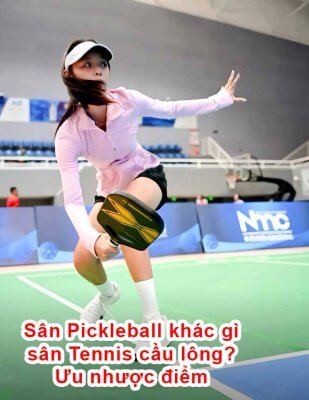 Sân Pickleball khác gì sân Tennis cầu lông Ưu nhược điểm