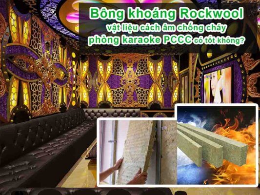 Bông khoáng cách âm phòng karaoke tốt không chuẩn PCCC