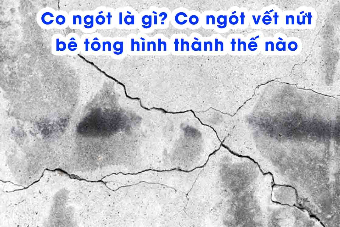 Co ngót là gì? Co ngót vết nứt bê tông hình thành thế nào