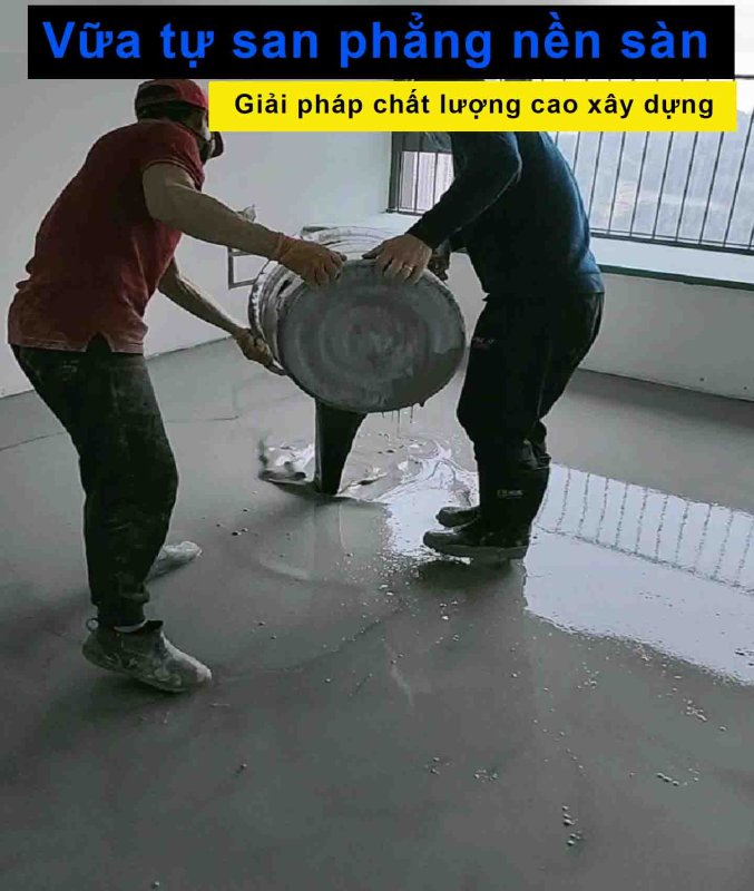 Vữa tự san phẳng nền sàn giải pháp chất lượng cao xây dựng