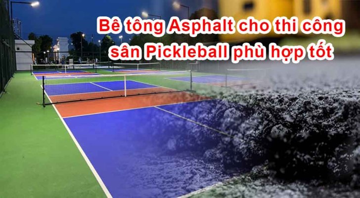 Bê tông Asphalt cho thi công sân Pickleball phù hợp tốt